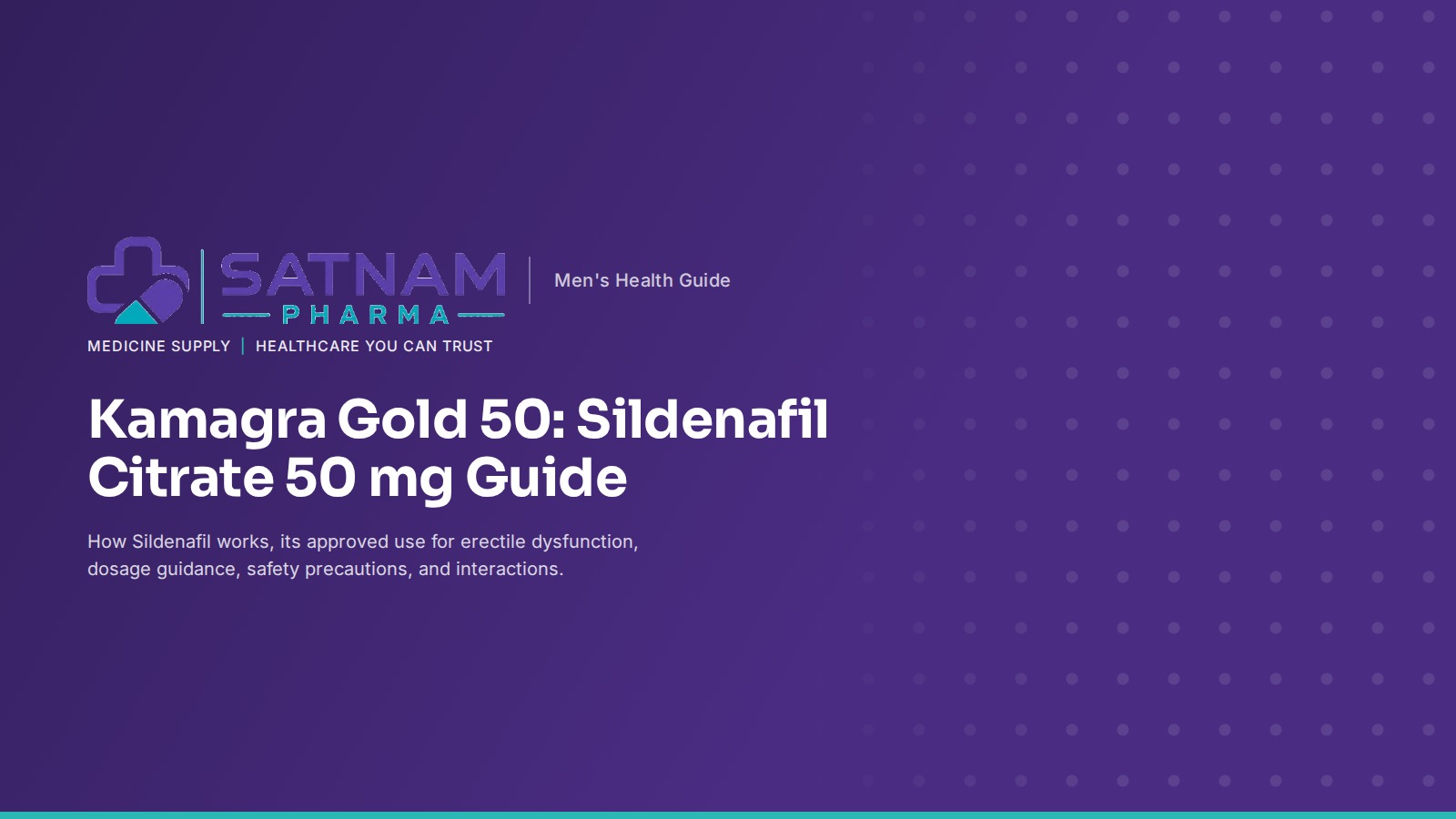 KAMAGRA GOLD 50: SILDENAFIL CITRATE 50 MG USES, HOW IT WORKS, SAFETY & DOSAGE GUIDE